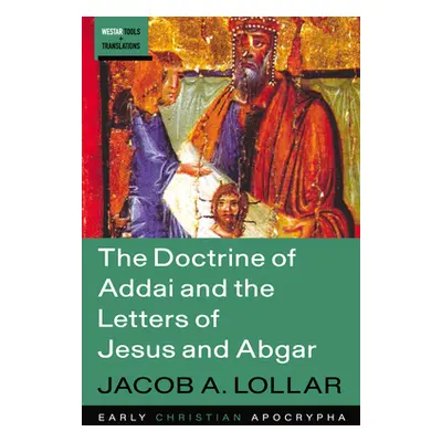 "The Doctrine of Addai and the Letters of Jesus and Abgar" - "" ("Lollar Jacob A.")(Paperback)