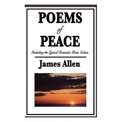 "Poems of Peace: Including the Lyrical Dramatic Poem Eolaus" - "" ("Allen James")(Pevná vazba)