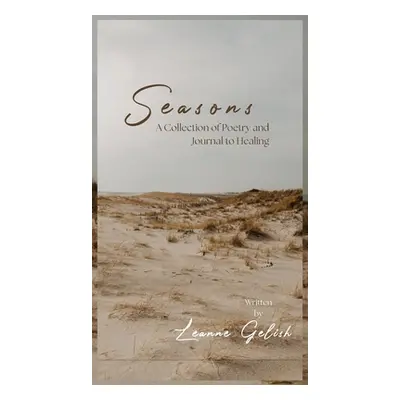 "Seasons: A Collection of Poetry and Journal to Healing" - "" ("Gelish Leanne")(Pevná vazba)