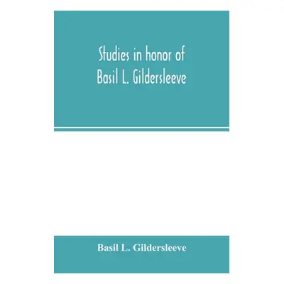 "Studies in honor of Basil L. Gildersleeve" - "" ("L. Gildersleeve Basil")(Paperback)