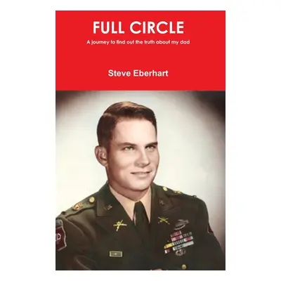 "Full Circle: A journey to find the truth about my dad" - "" ("Eberhart Steve")(Pevná vazba)