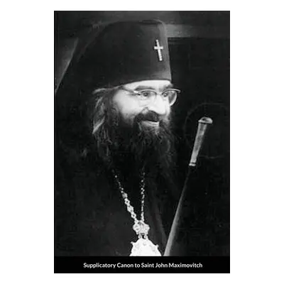 "Supplicatory Canon to Saint John Maximovitch the Wonderworker" - "" ("Monastery St George")(Pap