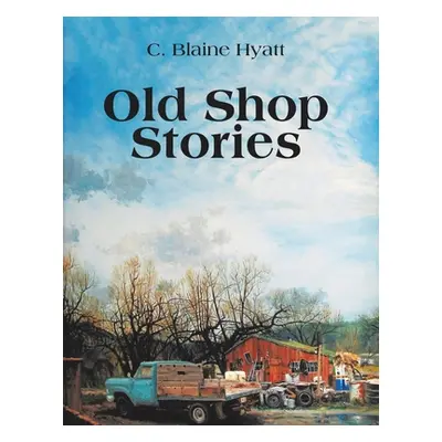 "Old Shop Stories" - "" ("Hyatt C. Blaine")(Paperback)