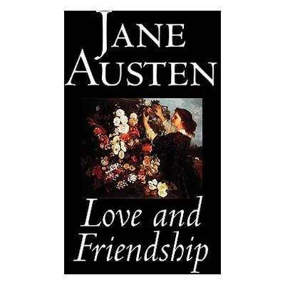 "Love and Friendship by Jane Austen, Fiction, Classics" - "" ("Austen Jane")(Paperback)