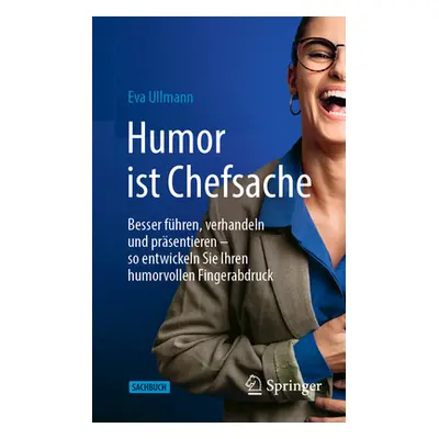 "Humor Ist Chefsache: Besser Fhren, Verhandeln Und Prsentieren - So Entwickeln Sie Ihren Humorvo