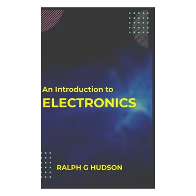 "An Introduction to Electronics" - "" ("G Ralph Hudson")(Pevná vazba)