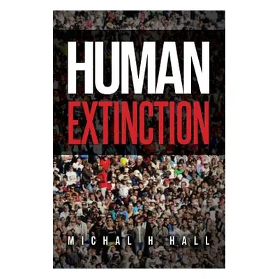 "Human Extinction: The Ignored Threat" - "" ("Hall Michal H.")(Paperback)