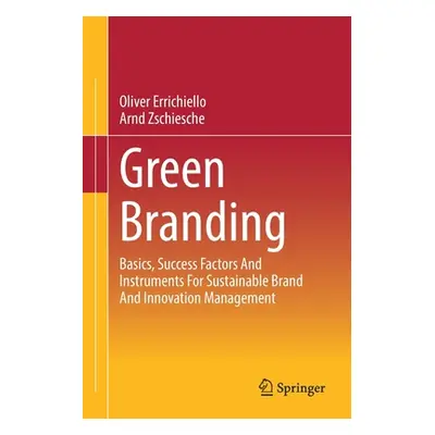 "Green Branding: Basics, Success Factors and Instruments for Sustainable Brand and Innovation Ma