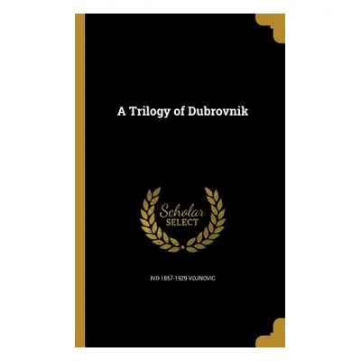 "A Trilogy of Dubrovnik" - "" ("Vojnovic Ivo 1857-1929")(Paperback)