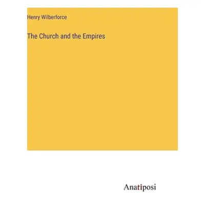 "The Church and the Empires" - "" ("Wilberforce Henry")(Pevná vazba)