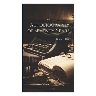 "Autobiography of Seventy Years" - "" ("Hoar George F.")(Pevná vazba)