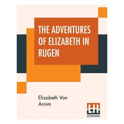 "The Adventures Of Elizabeth In Rugen" - "" ("Arnim Elizabeth Von")(Paperback)