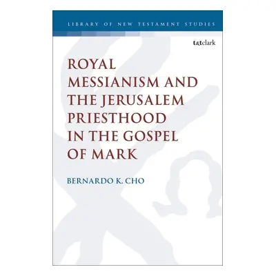 "Royal Messianism and the Jerusalem Priesthood in the Gospel of Mark" - "" ("Cho Bernardo")(Pape