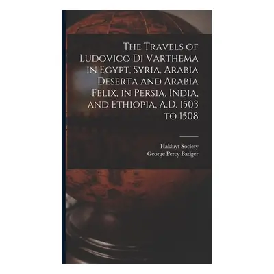 "The Travels of Ludovico Di Varthema in Egypt, Syria, Arabia Deserta and Arabia Felix, in Persia