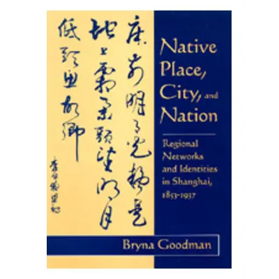 "Native Place, City, and Nation: Regional Networks and Identities in Shanghai, 1853-1937" - "" (