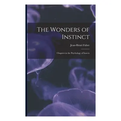 "The Wonders of Instinct: Chapters in the Psychology of Insects" - "" ("Fabre Jean-Henri")(Paper