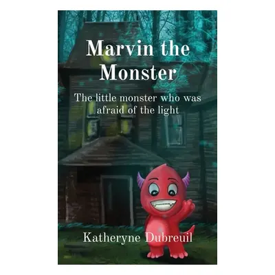 "Marvin the Monster: The little monster who was afraid of the light" - "" ("Dubreuil Katheryne D