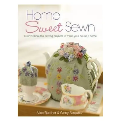 "Home Sweet Sewn: Over 20 Beautiful Sewing Projects to Make Your House a Home" - "" ("Butcher Al