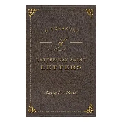 "A Treasury of Latter-Day Saint Letters" - "" ("Morris Larry E.")(Pevná vazba)