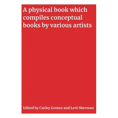 "A Physical Book Which Compiles Conceptual Books by Various Artists: Possibly Undermining Their 