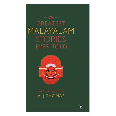 "The Greatest Malayalam Stories Ever Told" - "" ("Thomas A. J.")(Pevná vazba)