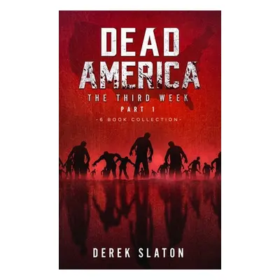 "Dead America The Third Week Part One - 6 Book Collection" - "" ("Slaton Derek")(Pevná vazba)