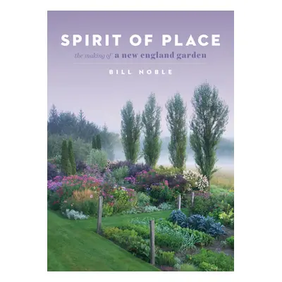 "Spirit of Place: The Making of a New England Garden" - "" ("Noble Bill")(Pevná vazba)