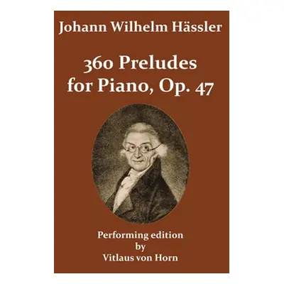 "360 Preludes, Op. 47" - "" ("Hssler Johann Wilhelm")(Paperback)