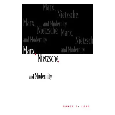 "Marx, Nietzsche, and Modernity" - "" ("Love Nancy")(Paperback)