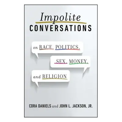 "Impolite Conversations: On Race, Politics, Sex, Money, and Religion" - "" ("Daniels Cora")(Pape