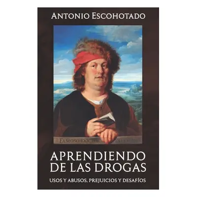 "Aprendiendo de Las Drogas: Usos, abusos, prejuicios y desafos" - "" ("Escohotado Antonio")(Pape