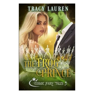 "The Frog Prince: Cosmic Fairy Tales" - "" ("Lauren Tracy")(Paperback)