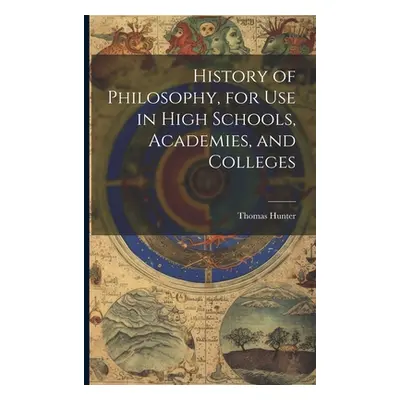 "History of Philosophy, for Use in High Schools, Academies, and Colleges" - "" ("Hunter Thomas")