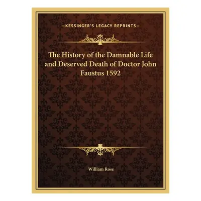 "The History of the Damnable Life and Deserved Death of Doctor John Faustus 1592" - "" ("Rose Wi