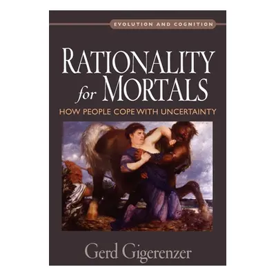 "Rationality for Mortals: How People Cope with Uncertainty" - "" ("Gigerenzer Gerd")(Paperback)