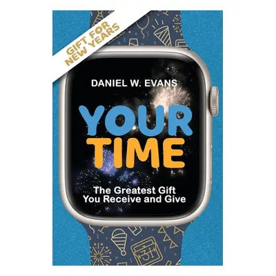 "Your Time: (New year Special Edition) The Greatest Gift You Receive and Give" - "" ("Evans Dani