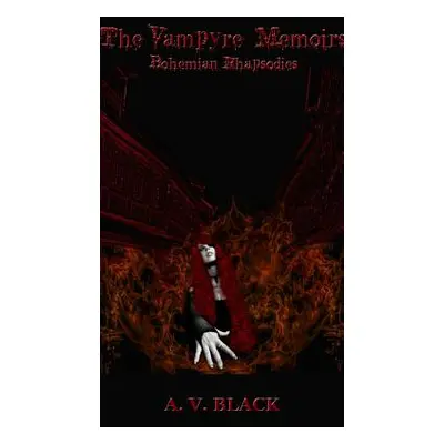 "The Vampyre Memoirs - Bohemian Rhapsodies (Special Hardcover Edition)" - "" ("Black A. V.")(Pev