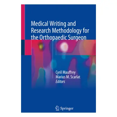 "Medical Writing and Research Methodology for the Orthopaedic Surgeon" - "" ("Mauffrey Cyril")(P