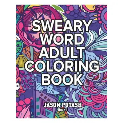 "Sweary Word Adult Coloring Book - Vol. 1" - "" ("Potash Jason")(Paperback)