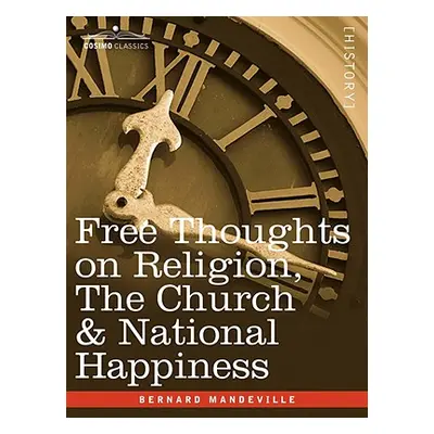 "Free Thoughts on Religion, the Church & National Happiness" - "" ("Mandeville Bernard")(Paperba