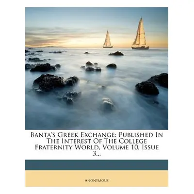 "Banta's Greek Exchange: Published in the Interest of the College Fraternity World, Volume 10, I