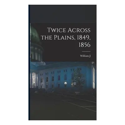 "Twice Across the Plains, 1849, 1856" - "" ("Pleasants William J. 1834-")(Pevná vazba)