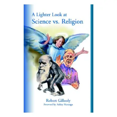 "A Lighter Look at Science vs. Religion" - "" ("Gillooly Robert")(Pevná vazba)