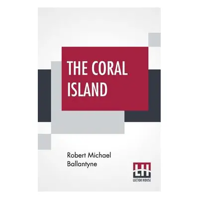 "The Coral Island: A Tale Of The Pacific Ocean" - "" ("Ballantyne Robert Michael")(Paperback)