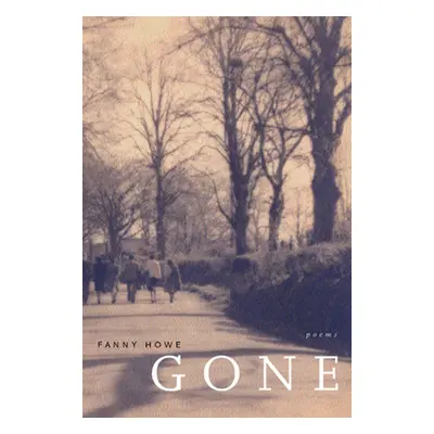 "Gone: Poems Volume 7" - "" ("Howe Fanny")(Paperback)