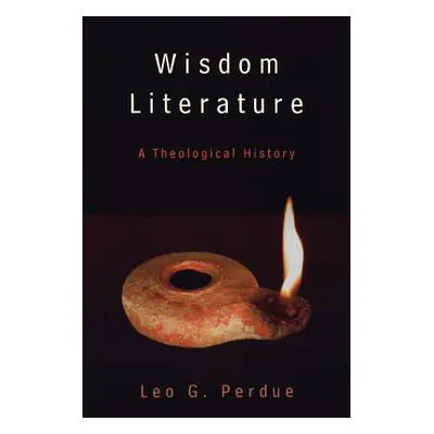 "Wisdom Literature: A Theological History" - "" ("Perdue Leo G.")(Paperback)