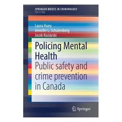 "Policing Mental Health: Public Safety and Crime Prevention in Canada" - "" ("Huey Laura")(Paper