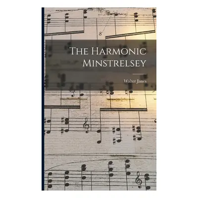 "The Harmonic Minstrelsey" - "" ("Janes Walter 1778-1827")(Paperback)