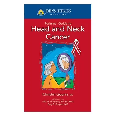 "Johns Hopkins Patients' Guide to Head and Neck Cancer" - "" ("Gourin Christine G.")(Paperback)