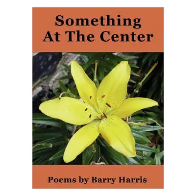 "Something at the Center" - "" ("Harris Barry")(Paperback)